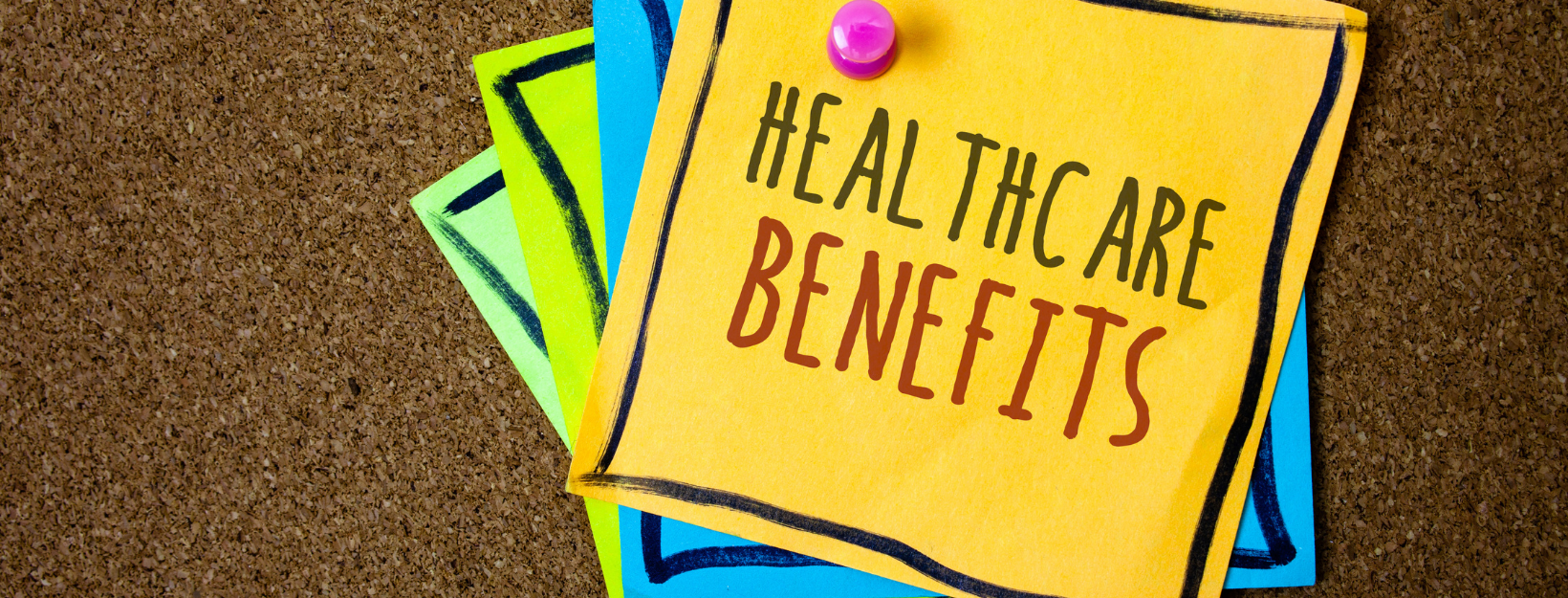 a series of multicolored sticky notes stacked atop a corkborard with the top one reading healhcare benefits a series of multicolored sticky notes stacked atop a corkborard with the top one reading healhcare benefits