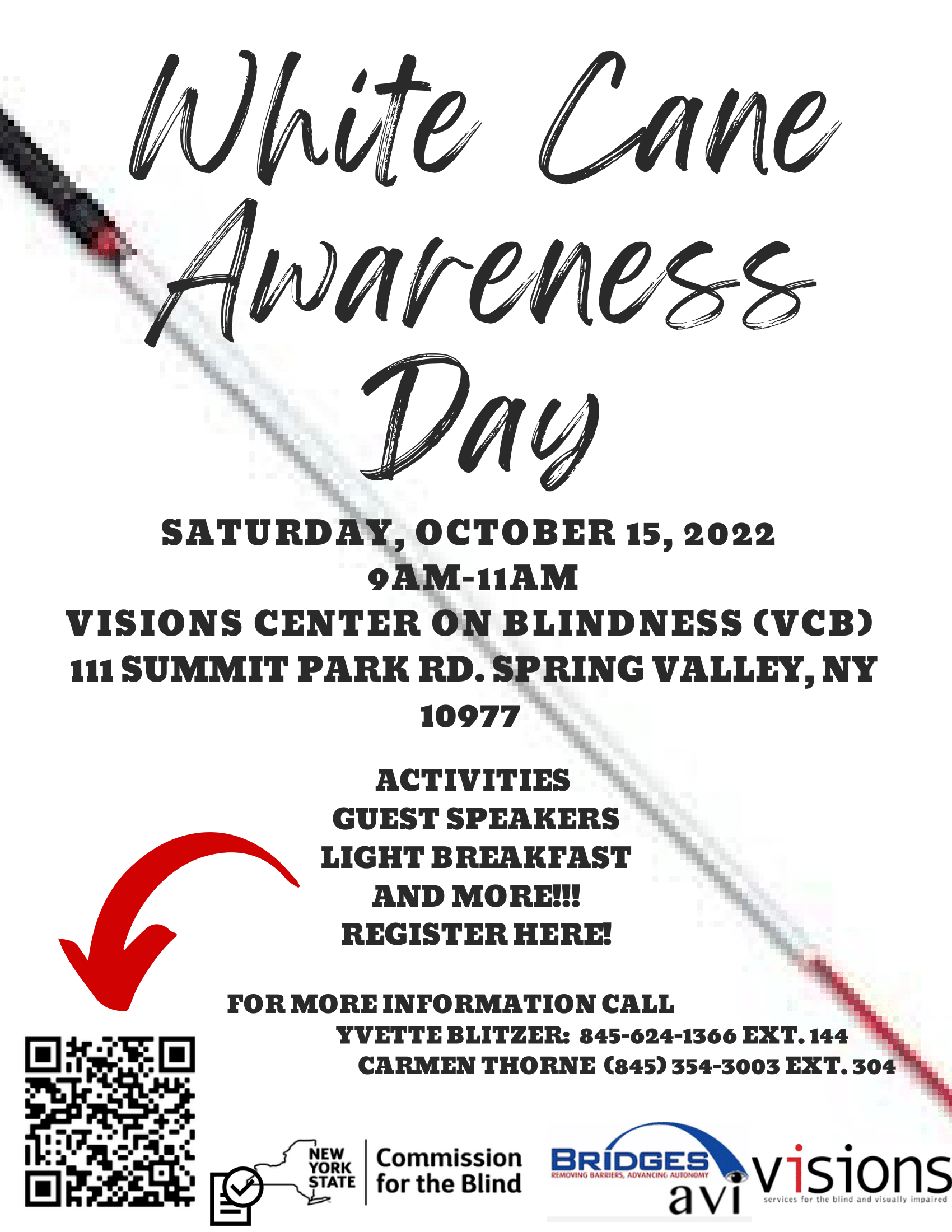 White Cane Awareness Day. Saturday, October 15, 2022, 9 am to 11 am. Visions Center on Blindness (V.C.B.), 111 Summit Park Road, Spring Valley, NY 10977. Activities, guest speakers, light breakfast, and more! Register here. For more information call Yvette Blitzer 845-624-1366 Ext 144 and Carmen Thorne. 845-354-3003 Ext 304.