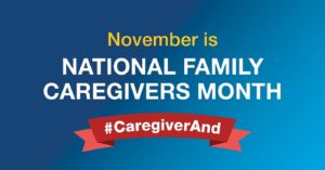 November is National Family Caregivers Month. Hashtag Caregiver And