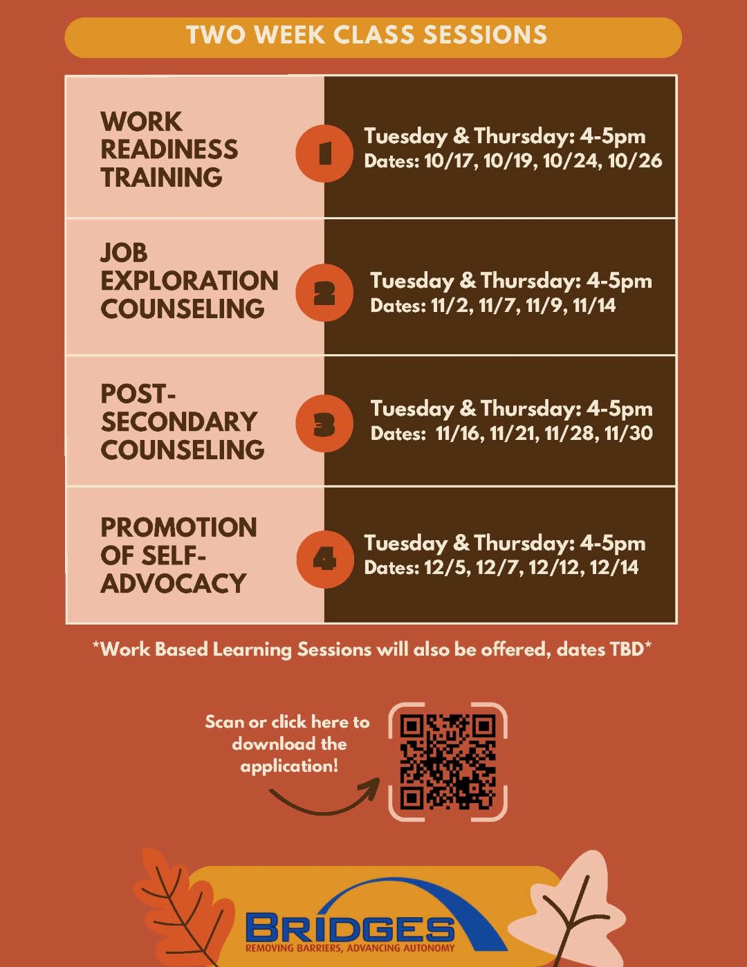 Two-week class sessions. Work readiness training, Tuesday and Thursday, 4 to 5 PM on October 17, 19, 24, and 26. Job exploration counseling, Tuesday and Thursday, 4 - 5 PM on November 2, 7, 9 and 14. Post-secondary counseling, Tuesday and Thursday, 4 - 5 PM on November 16, 21, 28 and 30. Promotional of self-advocacy, Tuesday and Thursday, 4 - 5 PM on December 5, 7, 12, and 14. Work based learning sessions will also be offered, dates TBD. Scan or click here to download the application.