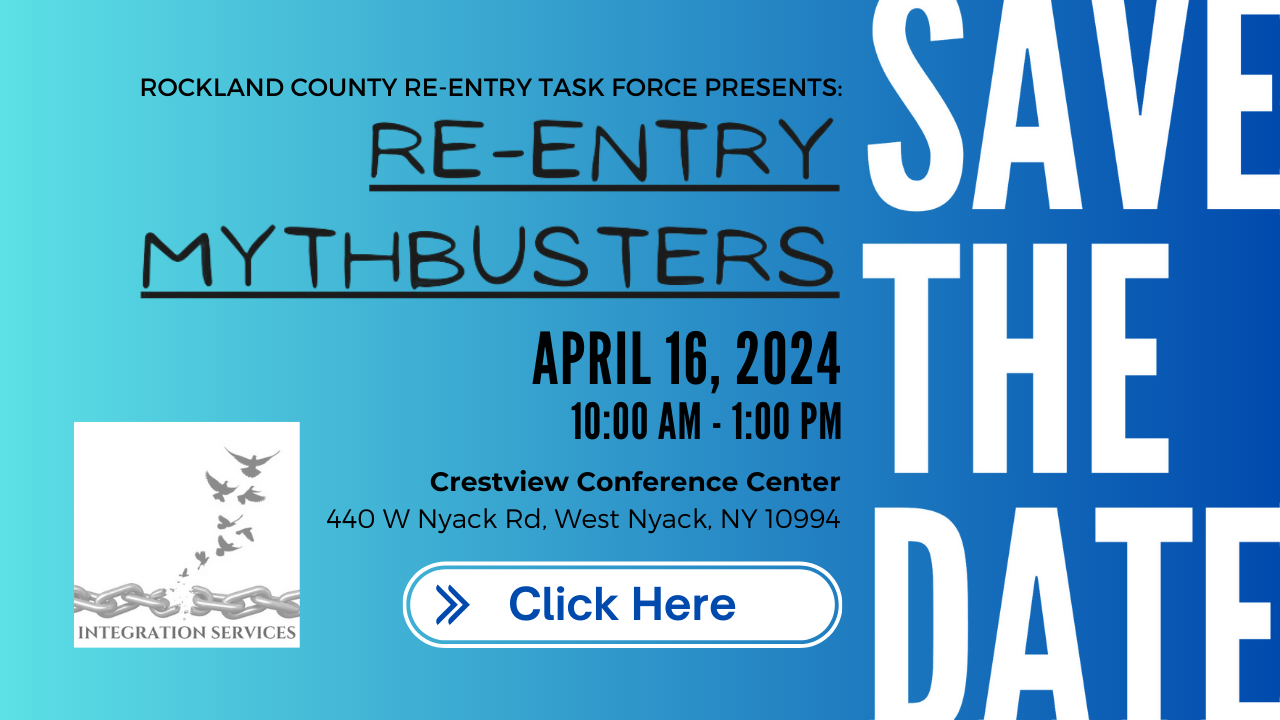 Rockland County Re-entry Task Force Presents: Re-Entry Mythbusters. April 16, 2024 from 10 A-M to 1 P-M. Crestview Conference Center West Nyack Road, West Nyack, New York, 10994. Click here.